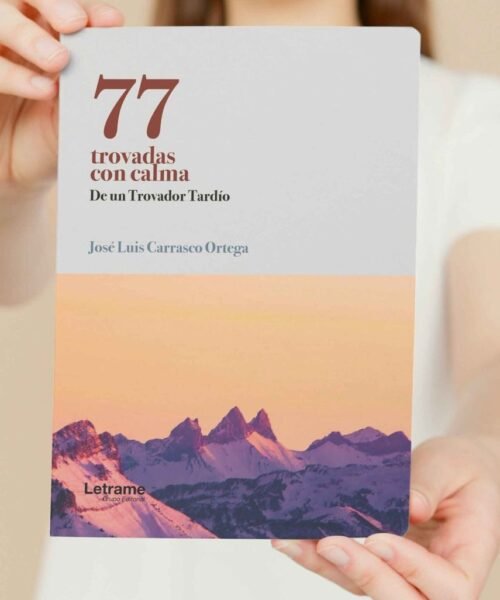 José Luis Carrasco Ortega reivindica el valor del amor, la amistad y el diálogo en su nueva obra poética “77 Trovadas con Calma de un Trovador Tardío”